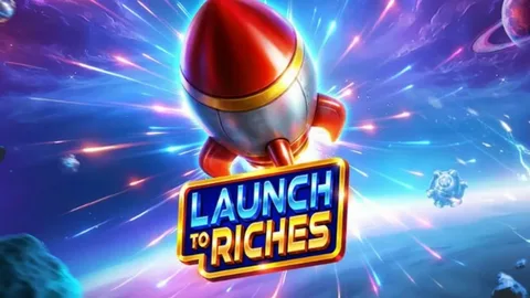 Launch to Riches